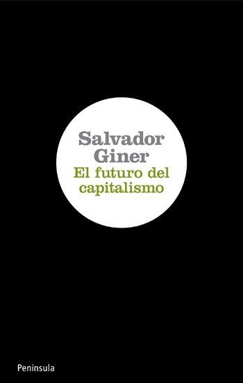 EL FUTURO DEL CAPITALISMO | 9788499420639 | GINER,SALVADOR | Libreria Geli - Librería Online de Girona - Comprar libros en catalán y castellano