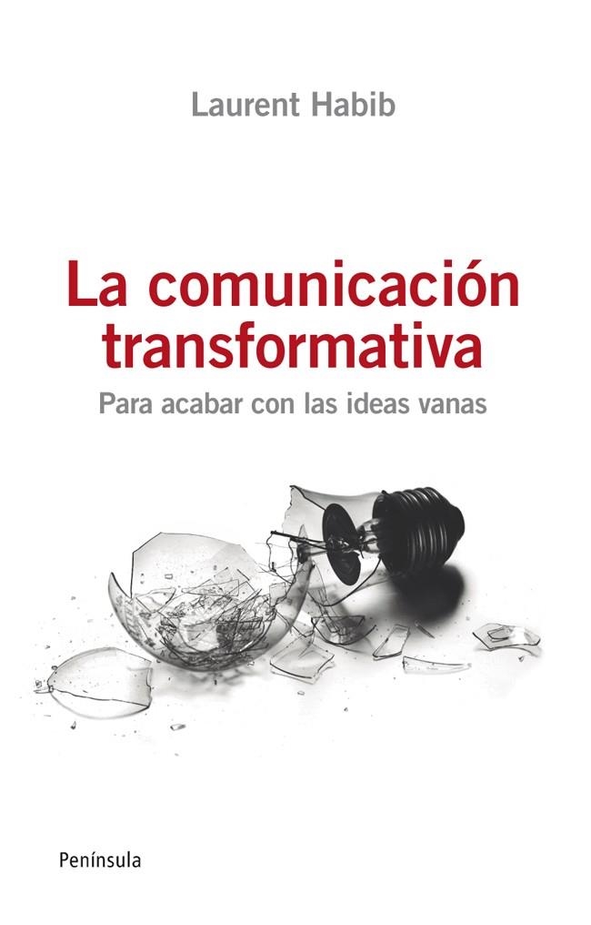 LA COMUNICACION TRANSFORMATIVA.PARA ACABAR CON LAS IDEAS VANAS | 9788499421254 | HABIB,LAURENT | Llibreria Geli - Llibreria Online de Girona - Comprar llibres en català i castellà