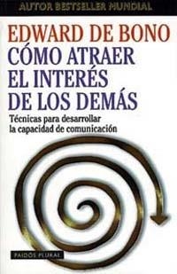 COMO ATRAER EL INTERES DE LOS DEMAS | 9788449306501 | DE BONO,EDWARD | Libreria Geli - Librería Online de Girona - Comprar libros en catalán y castellano