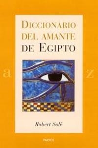 DICCIONARIO DEL AMANTE DE EGIPTO | 9788449314216 | SOLE,ROBERT | Llibreria Geli - Llibreria Online de Girona - Comprar llibres en català i castellà