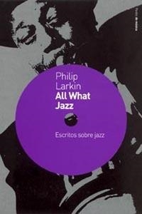 ALL WHAT JAZZ.ESCRITOS SOBRE JAZZ | 9788449315565 | LARKIN,PHILIP | Llibreria Geli - Llibreria Online de Girona - Comprar llibres en català i castellà