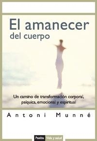 EL AMANECER DEL CUERPO | 9788449319709 | MUNNE, ANTONI | Llibreria Geli - Llibreria Online de Girona - Comprar llibres en català i castellà