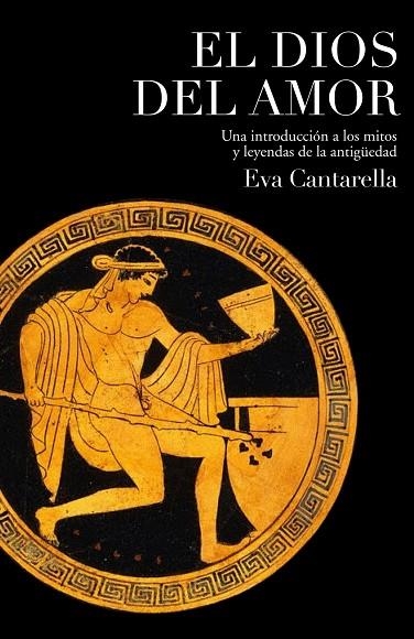 EL DIOS DEL AMOR.UNA INTRODUCCION A LOS MITOS Y LEYENDAS | 9788449322181 | CANTARELLA,EVA | Llibreria Geli - Llibreria Online de Girona - Comprar llibres en català i castellà