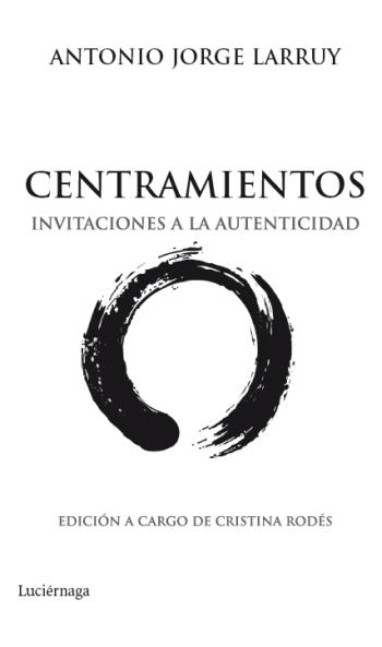 CENTRAMIENTOS.INVITACIONES A LA AUTENTICIDAD | 9788492545513 | LARRUY,ANTONIO JORGE | Libreria Geli - Librería Online de Girona - Comprar libros en catalán y castellano