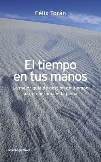 EL TIEMPO EN TUS MANOS.LA MEJOR GUÍA DE GESTIÓN DEL TIEMPO PARA TENER UNA VIDA PLENA | 9788492545766 | TÓRAN,FÉLIX | Llibreria Geli - Llibreria Online de Girona - Comprar llibres en català i castellà