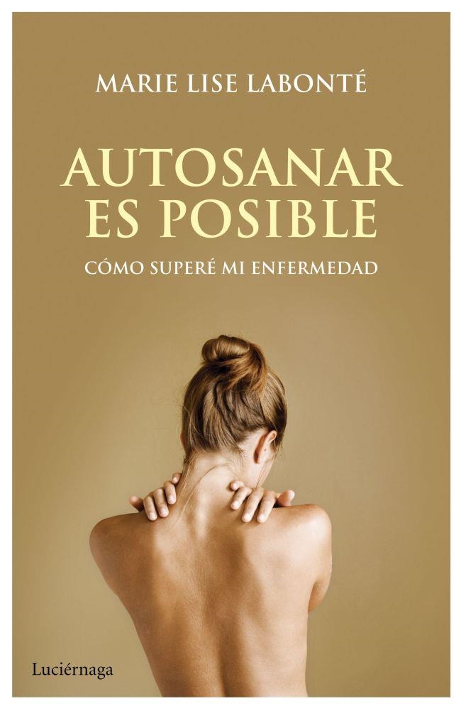 AUTOSANAR ES POSIBLE.CÓMO SUPERÉ MI ENFERMEDAD | 9788492545667 | LABONTÉ,MARIE LISE | Llibreria Geli - Llibreria Online de Girona - Comprar llibres en català i castellà