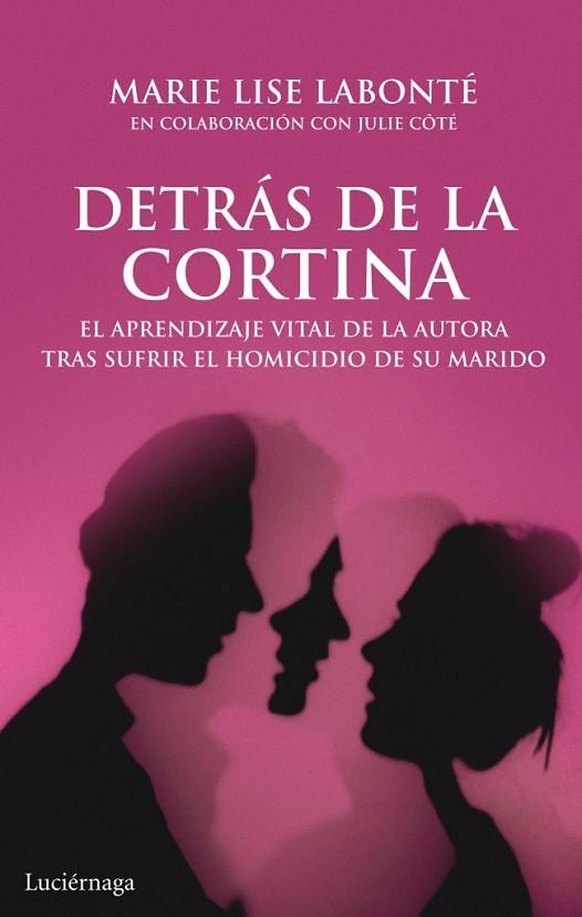 DETRÁS DE LA CORTINA.EL APRENDIZAJE VITAL DE LA AUTORA TRAS SUFRIR EL HOMICIDIO DE SU MARIDO | 9788492545858 | LABONTÉ,MARIE LISE | Llibreria Geli - Llibreria Online de Girona - Comprar llibres en català i castellà