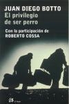 EL PRIVILEGIO DE SER PERRO.CON LA PARTICIPACION DE ROBERTO C | 9788476697078 | BOTTO,JUAN DIEGO/COSSA,ROBERTO | Llibreria Geli - Llibreria Online de Girona - Comprar llibres en català i castellà