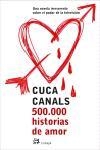 500.000 HISTORIAS DE AMOR.UNA NOVELA IRREVERENTE SOBRE EL PO | 9788476697306 | CANALS,CUCA | Llibreria Geli - Llibreria Online de Girona - Comprar llibres en català i castellà