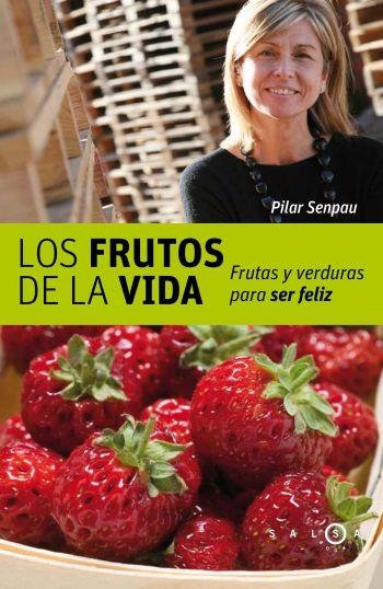 LOS FRUTOS DE LA VIDA.FRUTAS Y VERDURAS PARA SER FELIZ | 9788496599208 | SENPAU,PILAR | Llibreria Geli - Llibreria Online de Girona - Comprar llibres en català i castellà