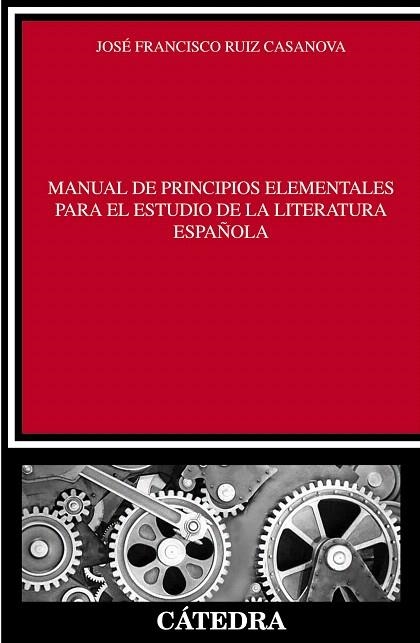 MANUAL DE PRINCIPIOS ELEMENTALES PARA EL ESTUDIO DE LA LITERATURA ESPAÑOLA | 9788437630830 | RUIZ CASANOVA,JOSÉ FRANCISCO | Llibreria Geli - Llibreria Online de Girona - Comprar llibres en català i castellà