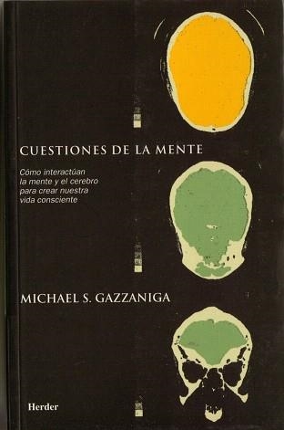 CUESTIONES DE LA MENTE.COMO INTERACTUAN LA MENTE Y EL CEREBRO PARA CREAR NUESTRA VIDA CONSCIENTE | 9788425420368 | GAZZANIGA,MICHAEL S. | Llibreria Geli - Llibreria Online de Girona - Comprar llibres en català i castellà