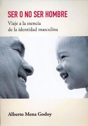 SER O NO SER HOMBRE.VIAJE A LA ESENCIA DE LA IDENTIDAD MASCULINA | 9788468614908 | MENA GODOY,ALBERTO | Llibreria Geli - Llibreria Online de Girona - Comprar llibres en català i castellà