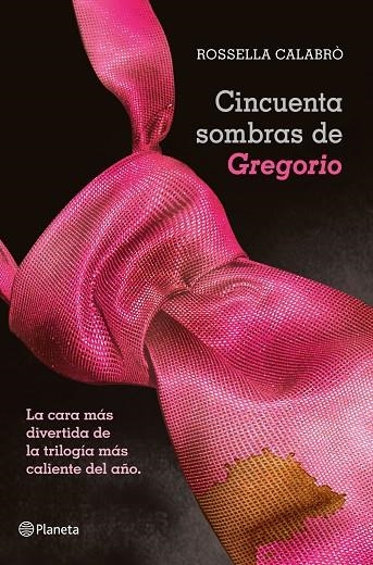 CINCUENTA SOMBRAS DE GREGORIO.LA CARA MAS DIVERTIDA DE LA TRILOGIA MAS CALIENTE DEL AÑO | 9788408050957 | CALABRÒ,ROSSELLA | Llibreria Geli - Llibreria Online de Girona - Comprar llibres en català i castellà