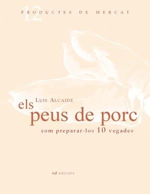 ELS PEUS DE PORC COM PREPARAR-LOS 10 VEGADES | 9788461100040 | ALCAIDE,LUIS | Llibreria Geli - Llibreria Online de Girona - Comprar llibres en català i castellà