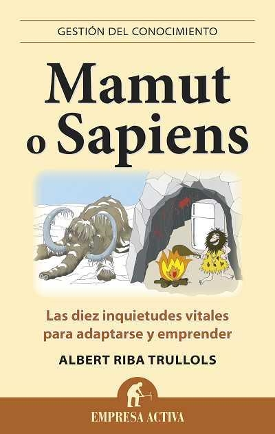 MAMUT O SAPIENS.LAS DIEZ INQUIETUDES VITALES PARA ADAPTARSE Y EMPRENDER | 9788496627574 | RIBA TRULLOLS,ALBERT | Llibreria Geli - Llibreria Online de Girona - Comprar llibres en català i castellà