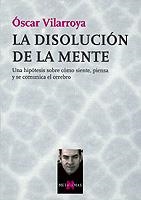 LA DISOLUCION DE LA MENTE.UNA HIPOTESIS SOBRE COMO | 9788483108048 | VILARROYA,OSCAR | Llibreria Geli - Llibreria Online de Girona - Comprar llibres en català i castellà