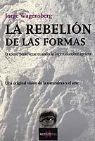 LA REBELION DE LAS FORMAS O CÓMO PERSERVAR CUANDO LA INCERTIDUMBRE APRIETA | 9788483109755 | WAGENSBERG,JORGE | Llibreria Geli - Llibreria Online de Girona - Comprar llibres en català i castellà