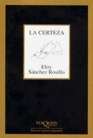 LA CERTEZA | 9788483104316 | SANCHEZ ROSILLO,ELOY | Llibreria Geli - Llibreria Online de Girona - Comprar llibres en català i castellà