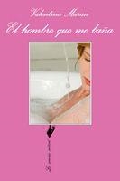 EL HOMBRE QUE ME BAÑA | 9788483830642 | MARAN,VALENTINA | Llibreria Geli - Llibreria Online de Girona - Comprar llibres en català i castellà