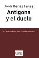 ANTIGONA Y EL DUELO | 9788483831229 | IBAÑEZ FANES,JORDI | Llibreria Geli - Llibreria Online de Girona - Comprar llibres en català i castellà