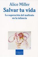 SALVAR TU VIDA.LA SUPERACION DEL MALTRATO EN LA INFANCIA | 9788483831748 | MILLER,ALICE | Llibreria Geli - Llibreria Online de Girona - Comprar llibres en català i castellà