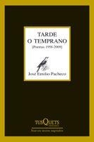 TARDE O TEMPRANO (POEMAS 1958-2009) | 9788483832363 | PACHECO,JOSE EMILIO | Llibreria Geli - Llibreria Online de Girona - Comprar llibres en català i castellà