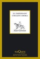 EL EMPERRADO CORAZON AMORA | 9788483833322 | GELMAN,JUAN | Llibreria Geli - Llibreria Online de Girona - Comprar llibres en català i castellà