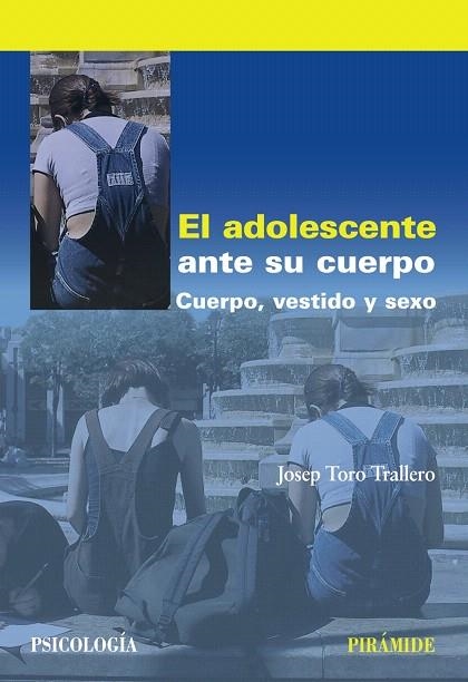 EL ADOLESCENTE ANTE SU CUERPO.CUERPO,VESTIDO Y SEXO | 9788436828313 | TORO TRALLERO,JOSEP | Llibreria Geli - Llibreria Online de Girona - Comprar llibres en català i castellà