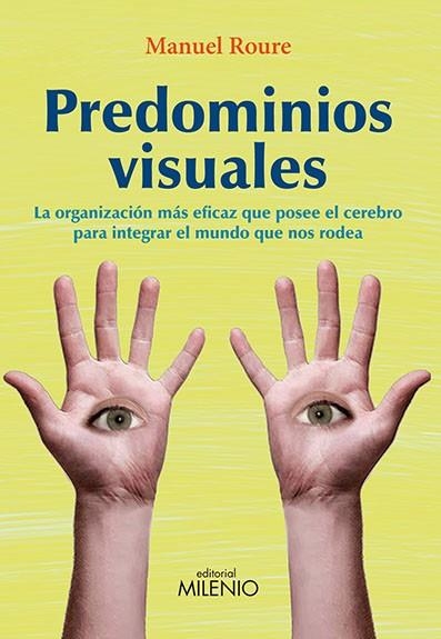 PREDOMINIOS VISUALES.LA ORGANIZACIÓN MÁS EFICAZ QUE POSEE EL CEREBRO PARA INTEGRAR EL MUNDO QUE NOS RODEA | 9788497435123 | ROURE,MANUEL | Llibreria Geli - Llibreria Online de Girona - Comprar llibres en català i castellà