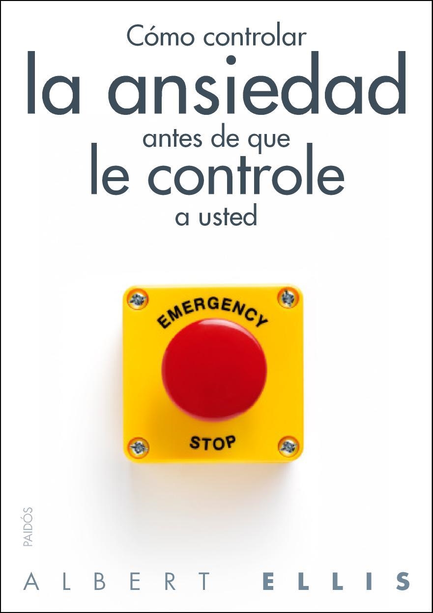 CÓMO CONTROLAR LA ANSIEDAD ANTES DE QUE LE CONTROLE A USTED | 9788449328428 | ELLIS,ALBERT (1913-2007,EUA) | Libreria Geli - Librería Online de Girona - Comprar libros en catalán y castellano