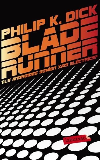 BLADE RUNNER.ELS ANDROIDES SOMIEN XAIS ELÈCTRICS? | 9788499306285 | DICK,PHILIP | Llibreria Geli - Llibreria Online de Girona - Comprar llibres en català i castellà