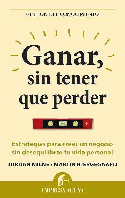 GANAR,SIN TENER QUE PERDER.ESTRATEGIAS PARA CREAR UN NEGOCIO SIN DESEQUILIBRAR TU VIDA PERSONAL | 9788496627581 | BJERGEGAARD,MARTIN/MILNE,JORDAN | Llibreria Geli - Llibreria Online de Girona - Comprar llibres en català i castellà