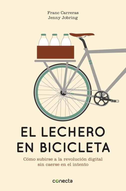 EL LECHERO EN BICICLETA.CÓMO SUBIRSE A LA REVOLUCIÓN DIGITAL SIN CAERSE EN EL INTENTO | 9788415431442 | CARRERAS,FRANC/JOBRING,JENNY | Llibreria Geli - Llibreria Online de Girona - Comprar llibres en català i castellà