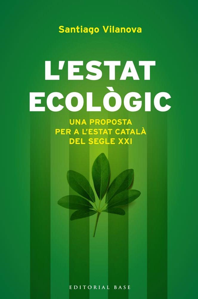 L'ESTAT ECOLÒGIC.UNA PROPOSTA PER A L'ESTAT CATALÀ DEL SEGLE XXI | 9788415711155 | VILANOVA,SANTIAGO  | Llibreria Geli - Llibreria Online de Girona - Comprar llibres en català i castellà