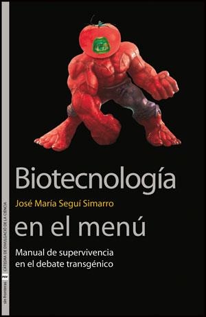 BIOTECNOLOGÍA EN EL MENÚ.MANUAL DE SUPERVIVENCIA EN EL DEBATE TRANSGENICO | 9788437090030 | SEGUÍ SIMARRO,JOSÉ MARÍA | Libreria Geli - Librería Online de Girona - Comprar libros en catalán y castellano