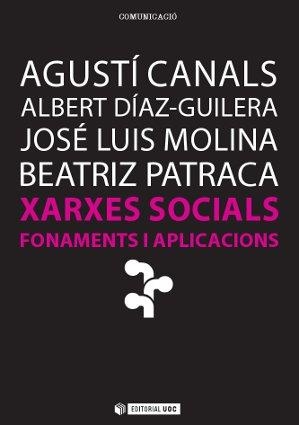 XARXES SOCIALS.FONAMENTS I APLICACIONS | 9788490299869 | CANALS PARERA, AGUSTÍ/DÍAZ GUILERA, ALBERT/MOLINA, JOSÉ LUIS/PATRACA, BEATRIZ | Llibreria Geli - Llibreria Online de Girona - Comprar llibres en català i castellà