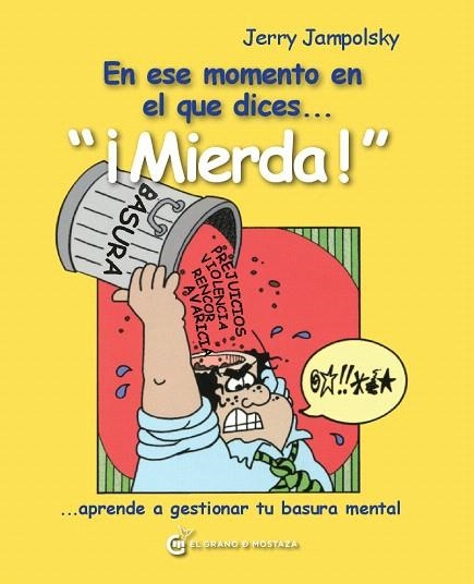 EN ESE MOMENTO EN EL QUE DICES...¡MIERDA!...APRENDE A GESTIONAR TU BASURA MENTAL | 9788494021039 | JAMPOLSKY,JERRY | Llibreria Geli - Llibreria Online de Girona - Comprar llibres en català i castellà