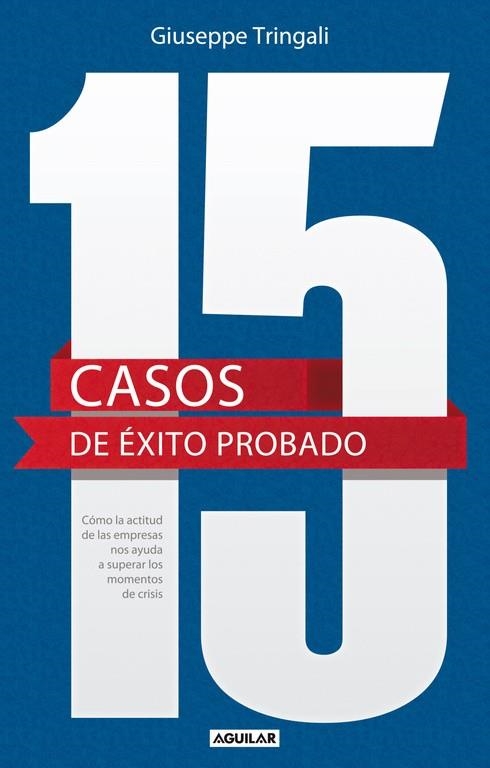 15 CASOS DE ÉXITO PROBADO.CÓMO LA ACTITUD DE LAS EMPRESAS NOS AYUDA A SUPERAR LOS MOMENTOS | 9788403013377 | TRINGALI,GIUSEPPE | Llibreria Geli - Llibreria Online de Girona - Comprar llibres en català i castellà