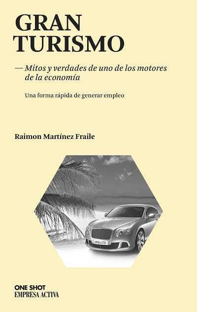 GRAN TURISMO.MITOS Y VERDADES DE UNO DE LOS MOTORES DE LA ECONOMÍA.EL TURISMO Y LA CREACION DE EMPLEO | 9788492452507 | MARTÍNEZ FRAILE,RAIMON | Llibreria Geli - Llibreria Online de Girona - Comprar llibres en català i castellà