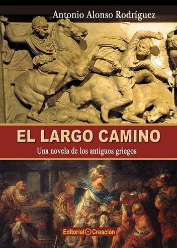 EL LARGO CAMINO.UNA NOVELA DE LOS ANTIGUOS GRIEGOS | 9788415676133 | ALONSO RODRÍGUEZ,ANTONIO | Llibreria Geli - Llibreria Online de Girona - Comprar llibres en català i castellà