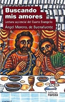 BUSCANDO MIS AMORES.LECTURA SAPIENCIAL DEL CUARTO EVANGELIO | 9788427718296 | MORENO,ANGEL | Llibreria Geli - Llibreria Online de Girona - Comprar llibres en català i castellà