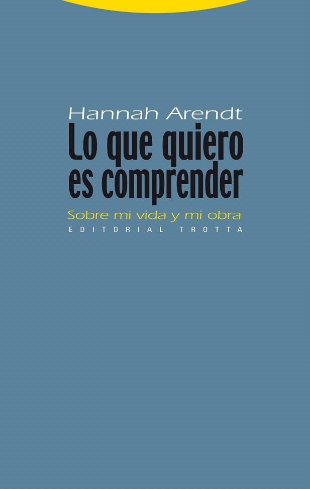 LO QUE QUIERO ES COMPRENDER.SOBRE MI VIDA Y MI OBRA | 9788498791815 | ARENDT,HANNA | Llibreria Geli - Llibreria Online de Girona - Comprar llibres en català i castellà