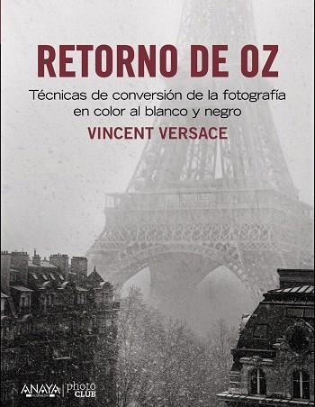 RETORNO DE OZ.TÉCNICAS DE CONVERSIÓN DE LA FOTOGRAFÍA EN COLOR AL BLANCO Y NEGRO | 9788441533431 | VERSACE,VINCENT | Llibreria Geli - Llibreria Online de Girona - Comprar llibres en català i castellà