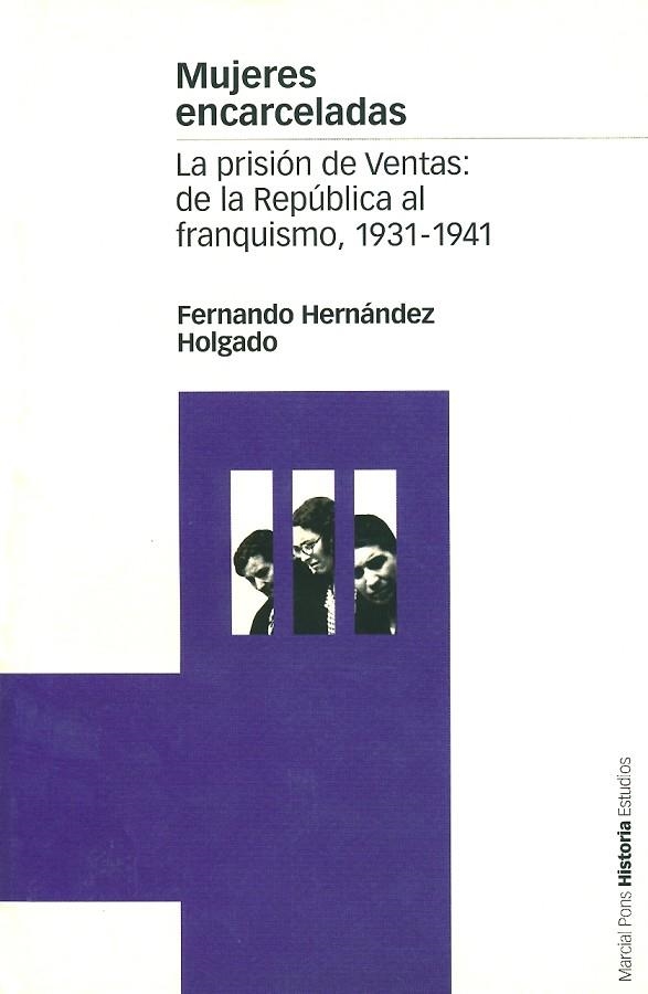 MUJERES ENCARCELADAS LA PRISION DE VENTAS DE LA REPUBLICA AL | 9788495379641 | HERNANDEZ HOLGADO,FERNANDO | Libreria Geli - Librería Online de Girona - Comprar libros en catalán y castellano