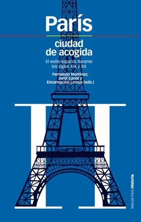 PARIS.CIUDAD DE ACOGIDA.EL EXILIO ESPAÑOL DURANTE LOS SIGLOS | 9788492820122 | MARTINEZ,FERNANDO/CANAL,JORDI/LEMUS,ENCARNACION | Llibreria Geli - Llibreria Online de Girona - Comprar llibres en català i castellà