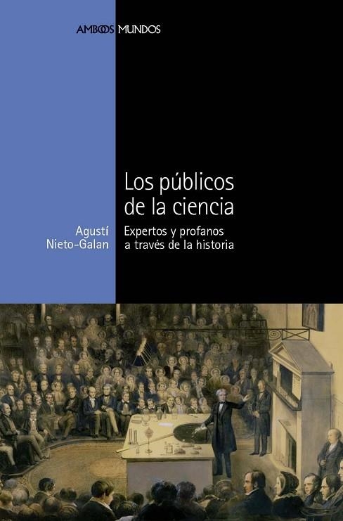 LOS PUBLICOS DE LA CIENCIA.EXPERTOS Y PROFANOS A TRAVES DE L | 9788492820498 | NIETO-GALAN,AGUSTI | Llibreria Geli - Llibreria Online de Girona - Comprar llibres en català i castellà