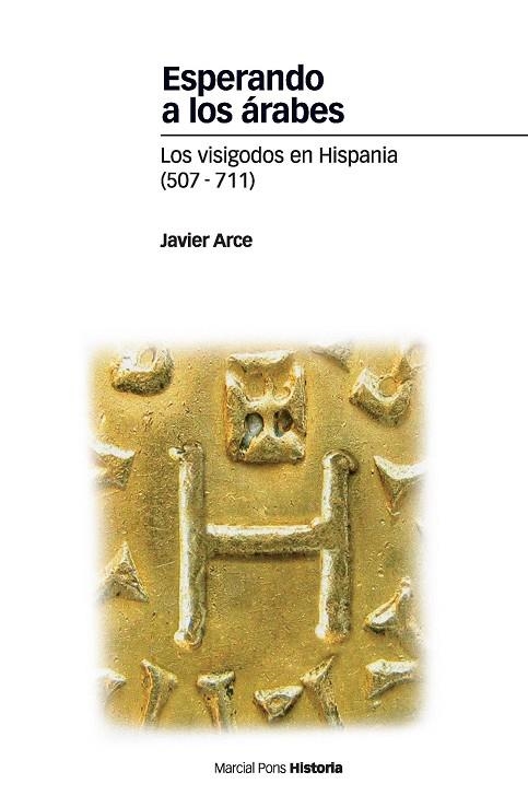 ESPERANDO A LOS ARABES.LOS VISIGODOS EN HISPANIA (507-711) | 9788492820443 | ARCE,JAVIER | Llibreria Geli - Llibreria Online de Girona - Comprar llibres en català i castellà