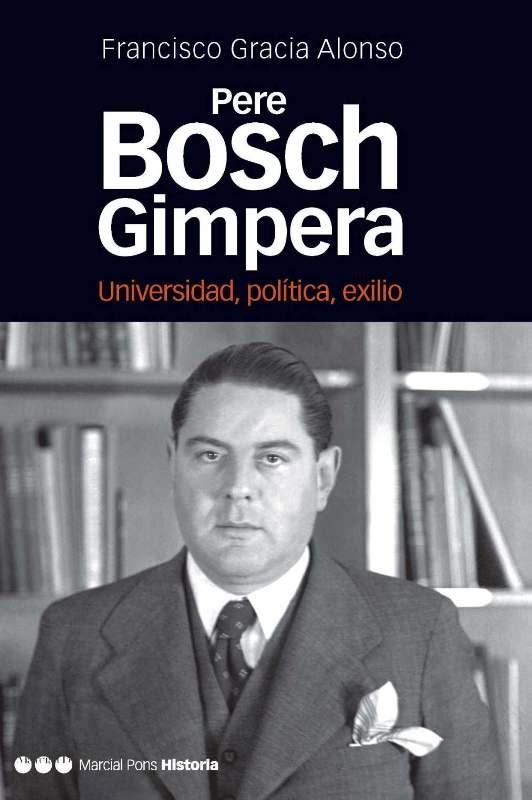 PERE BOSCH GIMPERA.UNIVERSIDAD,POLITICA,EXILIO | 9788492820504 | GRACIA ALONSO,FRANCISCO | Libreria Geli - Librería Online de Girona - Comprar libros en catalán y castellano