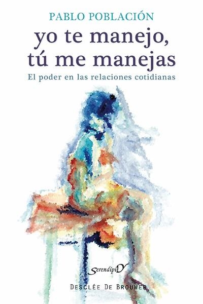 YO TE MANEJO,TÚ ME MANEJAS.EL PODER EN LAS RELACIONES COTIDIANAS | 9788433026316 | POBLACIÓN,PABLO | Libreria Geli - Librería Online de Girona - Comprar libros en catalán y castellano